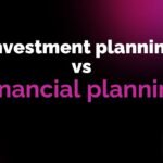 Investment planning vs financial planning
